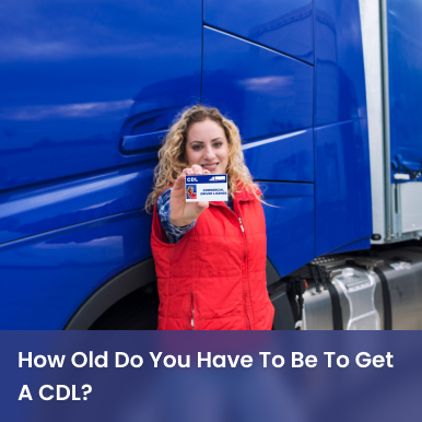 Cover image for How Old Do You Have To Be To Get A CDL? Cover image for blog post: How Old Do You Have To Be To Get A CDL? - Lena Nguyen